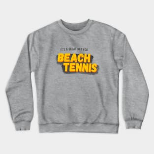 It's a Great Day For Beach Tennis 2 Crewneck Sweatshirt